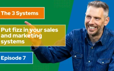[Video] Put fizz in your 3 core sales and marketing systems (Ep7)