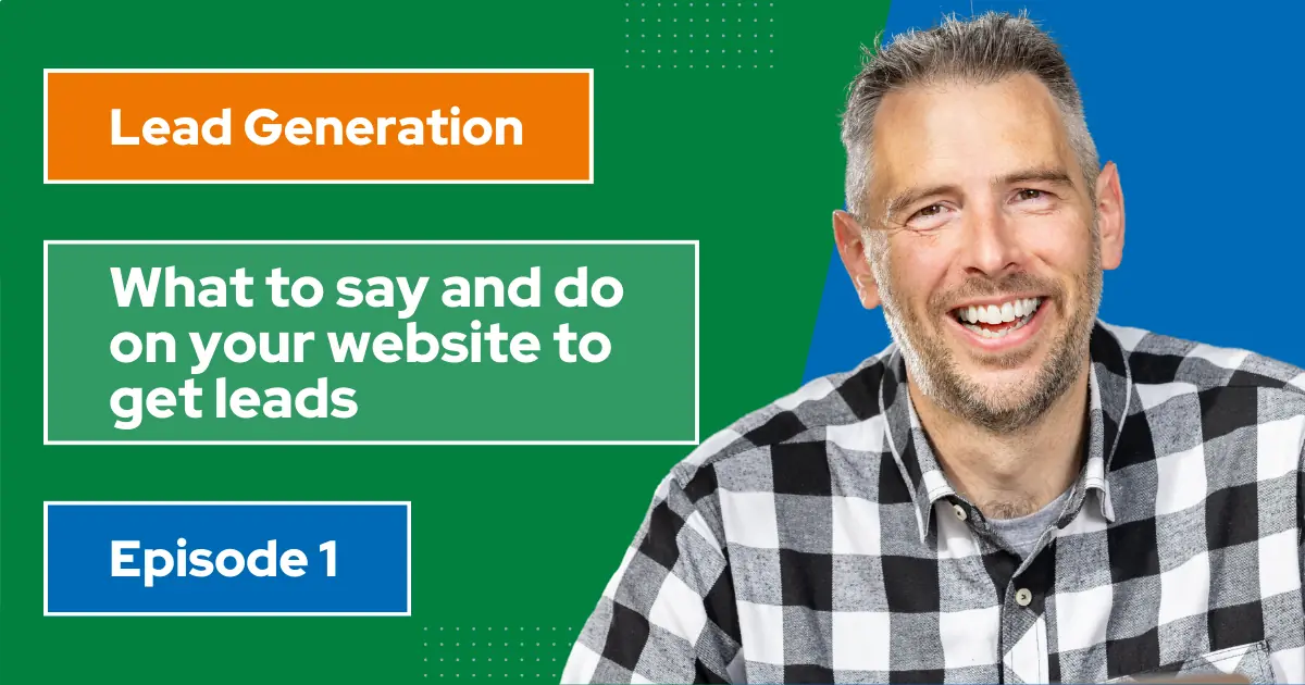 What to say and do on your website to get leads What to say and do on your website to get leads