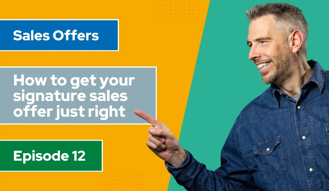 [Video] Get more sales by creating your signature sales offer (Ep12)
