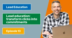 Lead education - transform clicks into commitments