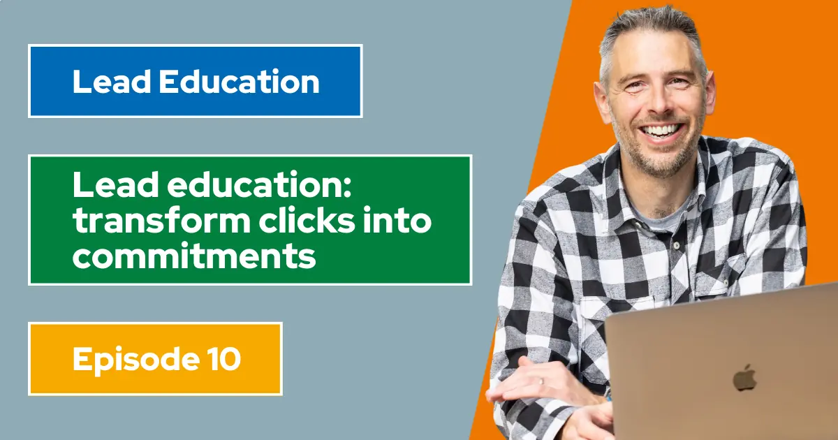 Lead education – transform clicks into commitments Lead education - transform clicks into commitments